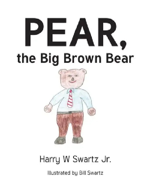 Pear, the Big Brown Bear by Harry W., Jr. Swartz