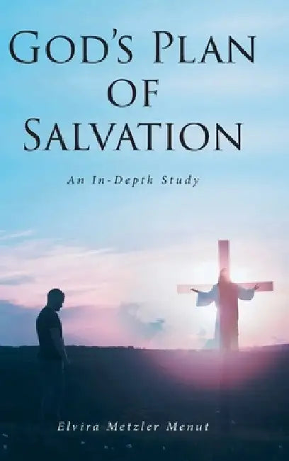 God's Plan of Salvation: An In-Depth Study by Elvira Metzler Menut