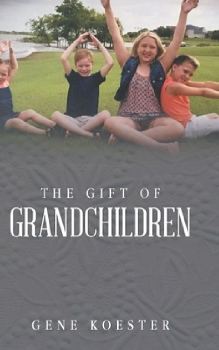 The Gift of Grandchildren by Gene Koester