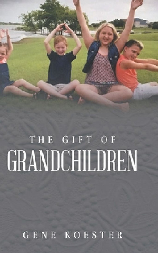 The Gift of Grandchildren by Gene Koester