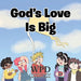 God's Love Is Big by Wpd Wisdom Purpose Determination