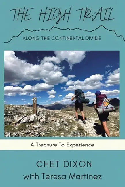 The High Trail Along the Continental Divide: A Treasure To Experience by Chet Dixon, Teresa Martinez
