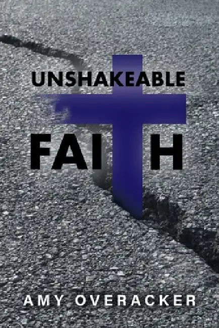 Unshakeable Faith by Amy Overacker