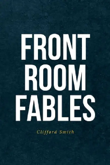 Front Room Fables by Clifford Smith