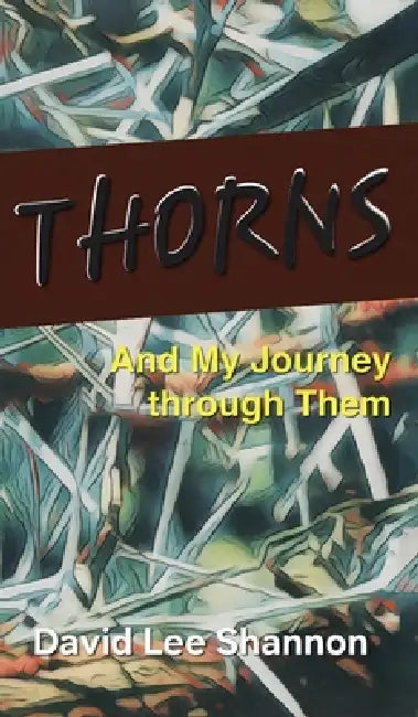 Thorns: And My Journey through Them by David Lee Shannon