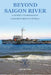Beyond Saigon River: A Journey to Freedom of a Sailor Named Lay of HQ-11 by Jim Huynh