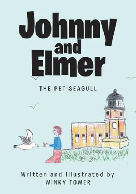 Johnny and Elmer: The Pet Seagull by Winky Tower