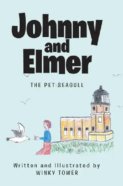 Johnny and Elmer: The Pet Seagull by Winky Tower