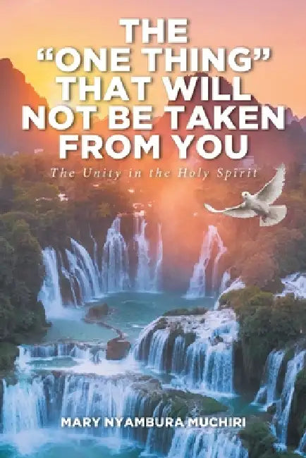 The "One Thing" That Will Not Be Taken from You: The Unity in the Holy Spirit by Mary Nyambura Muchiri