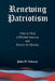 Renewing Patriotism: How to Heal a Divided America and Restore Its Identity by John H. Schwan