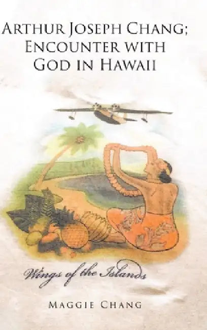 Arthur Joseph Chang; Encounter with God in Hawaii by Maggie Chang