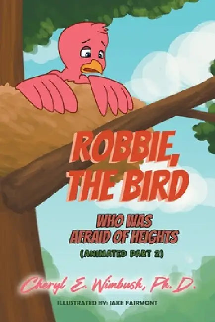 Robbie, the Bird Who Was Afraid of Heights (Animated Part 2) by Cheryl E. Wimbush