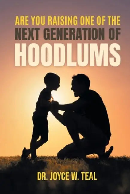 Are You Raising One of the Next Generation of Hoodlums? by Joyce W. Teal