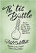 The 'tis Bottle: Book 4 of the Trilogy (The First Three Books Are Being Withheld for Public Safety) by Hal Goldblatt