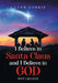 I Believe in Santa Claus And I Believe in God by J. Lynn Currie
