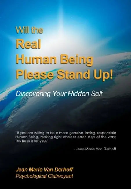 Will the Real Human Being Please Stand Up!: Discovering Your Hidden Self by Jean Marie Van Derhoff