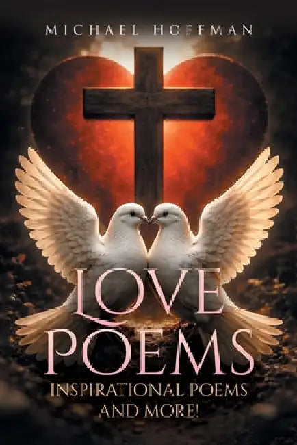 Love Poems, Inspiration Poems and More! by Michael Hoffman