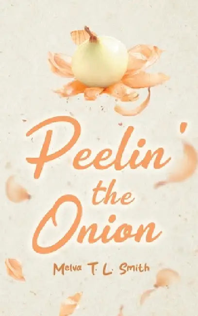 Peelin' the Onion by Melva T. L. Smith