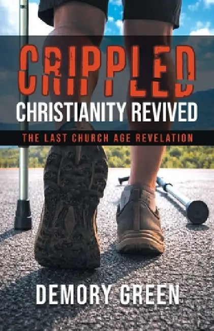 Crippled Christianity Revived by Demory Green