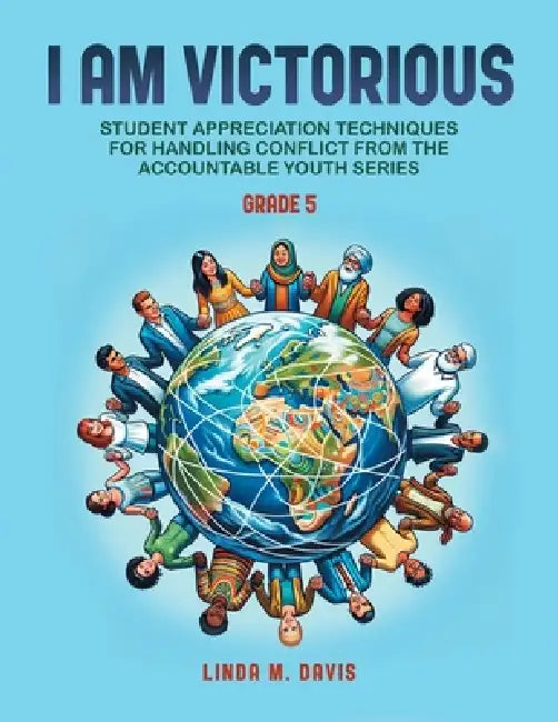 I Am Victorious: Student Appreciation Techniques for Handling Conflict from the Accountable Youth Series: For Grade Five by Linda M. Davis