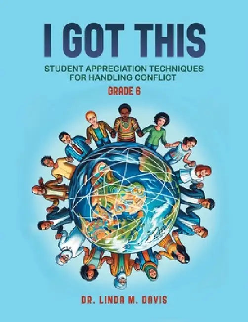 I Got This: Student Appreciation Techniques for Handling Conflict, Grade 6 by Linda M. Davis