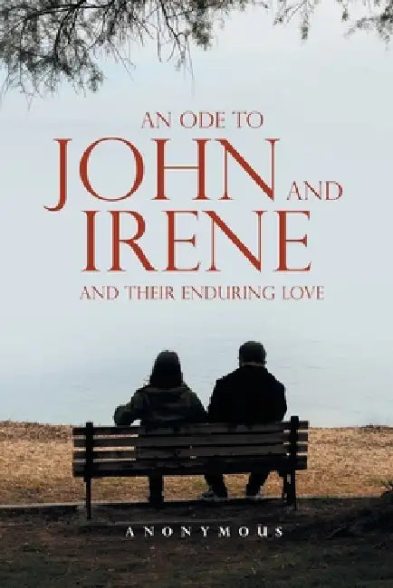 An Ode to John and Irene and Their Enduring Love by Anonymous