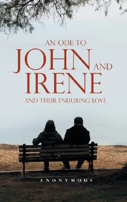 An Ode to John and Irene and Their Enduring Love by Anonymous
