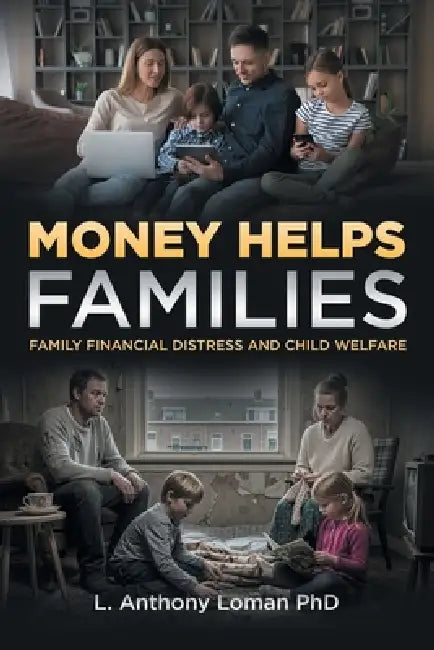 Money Helps Families: Family Financial Distress and Child Welfare by L. Anthony Loman