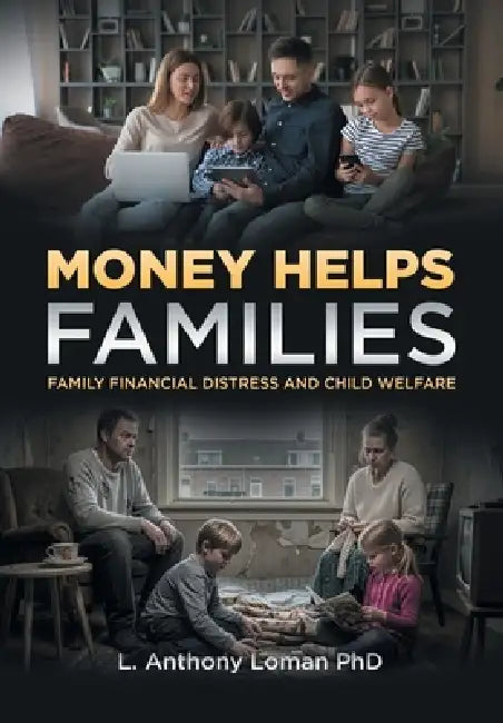 Money Helps Families: Family Financial Distress and Child Welfare by L. Anthony Loman