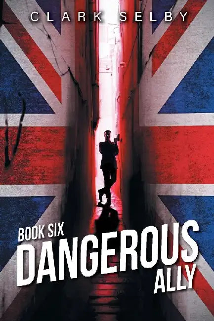Dangerous Ally: Book Six by Clark Selby