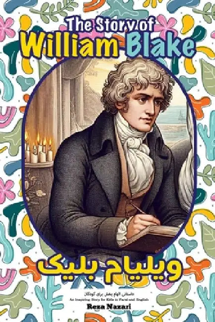 The Story of William Blake: An Inspiring Story for Kids in Farsi and English by Reza Nazari