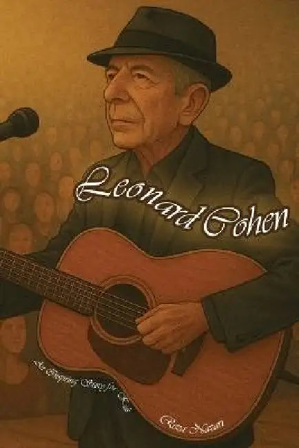 The Story of Leonard Cohen: An Inspiring Story for Kids by Nazari