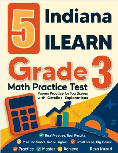 5 Indiana ILEARN Grade 3 Math Practice Tests: Proven Practice for Top Scores with Detailed Explanations by Nazari, Reza