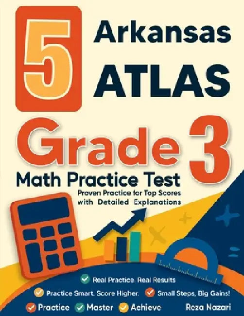 5 Arkansas ATLAS Grade 3 Math Practice Tests: Proven Practice for Top Scores with Detailed Explanations by Nazari