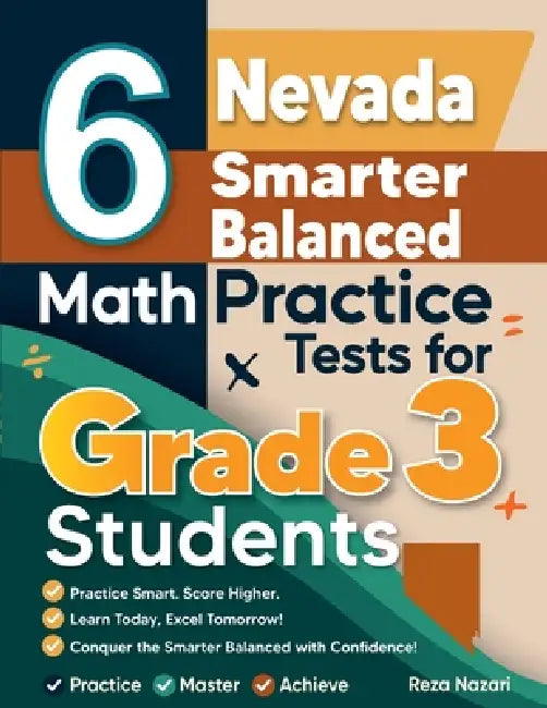 6 Nevada Smarter Balanced Math Practice Tests for Grade 3 Students: A Complete Guide to Building Math Mastery and Excelling on the Nevada Smarter Bala by Reza Nazari