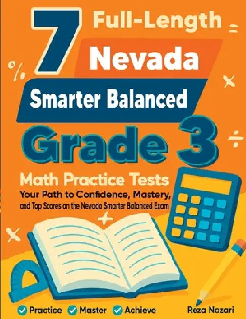 7 Full-Length Nevada Smarter Balanced Grade 3 Math Practice Tests: Your Path to Confidence, Mastery, and Top Scores on the Nevada Smarter Balanced Exa by Reza Nazari