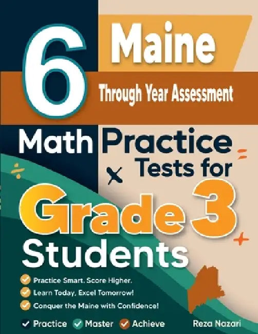 6 Maine Through Year Assessment Math Practice Tests for Grade 3 Students: A Complete Guide to Building Math Mastery and Excelling on the Maine Through by Reza Nazari