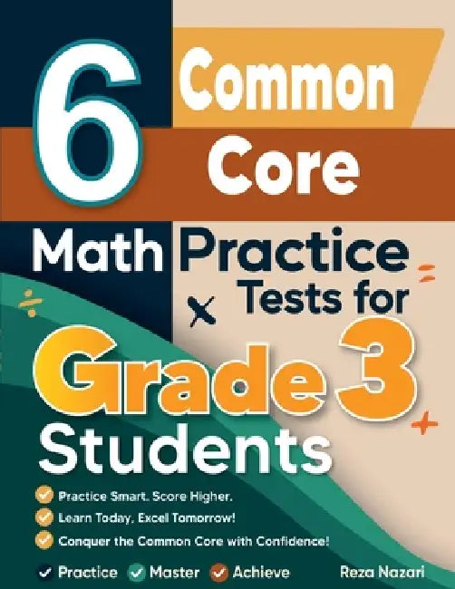 6 Common Core Math Practice Tests for Grade 3 Students: A Complete Guide to Building Math Mastery and Excelling on the Common Core Test by Reza Nazari