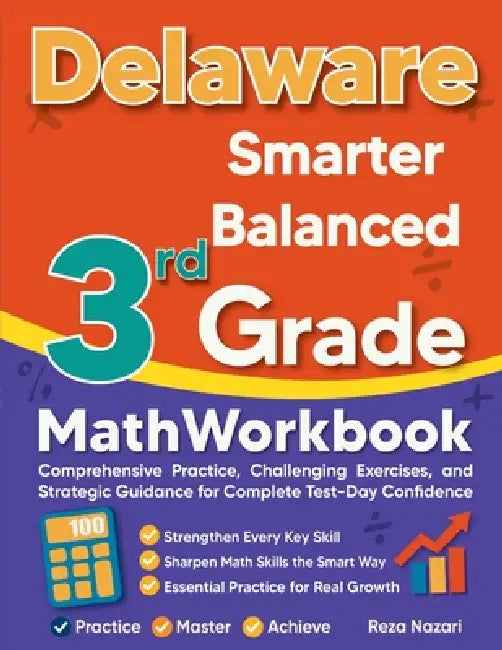 Delaware Smarter Balanced 3rd Grade Math Workbook: Comprehensive Practice, Challenging Exercises, and Strategic Guidance for Complete Test-Day Confide by Reza Nazari