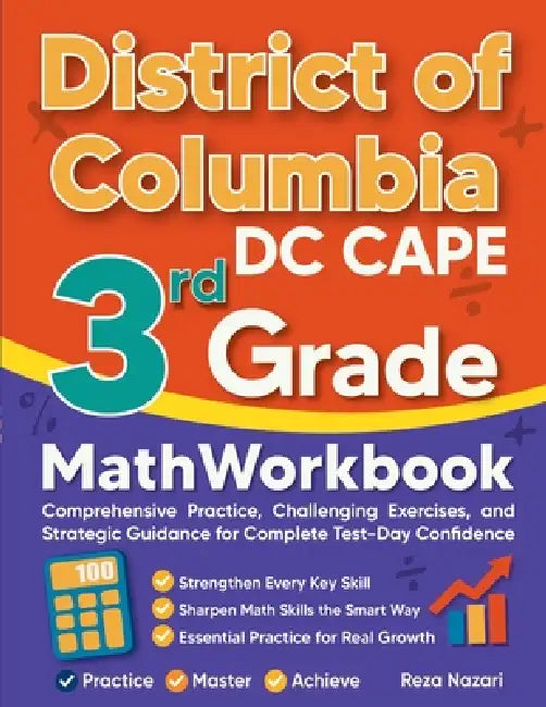 District of Columbia DC CAPE 3rd Grade Math Workbook: Comprehensive Practice, Challenging Exercises, and Strategic Guidance for Complete Test-Day Conf by Reza Nazari