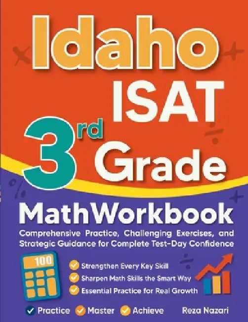 Idaho ISAT 3rd Grade Math Workbook: Comprehensive Practice, Challenging Exercises, and Strategic Guidance for Complete Test-Day Confidence by Reza Nazari