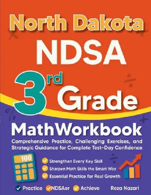 North Dakota NDSA 3rd Grade Math Workbook: Comprehensive Practice, Challenging Exercises, and Strategic Guidance for Complete Test-Day Confidence by Reza Nazari