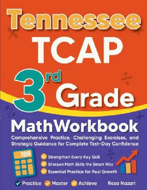 Tennessee TCAP 3rd Grade Math Workbook: Comprehensive Practice, Challenging Exercises, and Strategic Guidance for Complete Test-Day Confidence by Reza Nazari