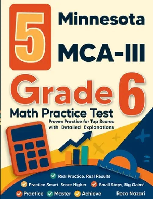 5 Minnesota MCA-III Grade 6 Math Practice Tests: Proven Practice for Top Scores with Detailed Explanations by Reza Nazari