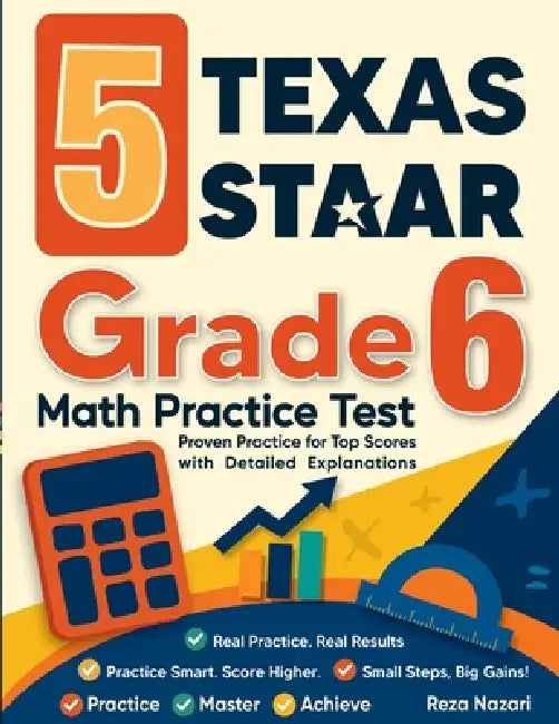5 Texas STAAR Grade 6 Math Practice Tests: Proven Practice for Top Scores with Detailed Explanations by Reza Nazari