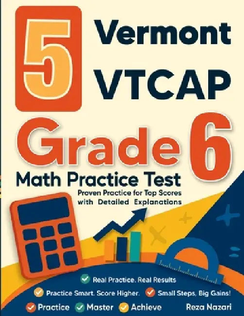 5 Vermont VTCAP Grade 6 Math Practice Tests: Proven Practice for Top Scores with Detailed Explanations by Reza Nazari