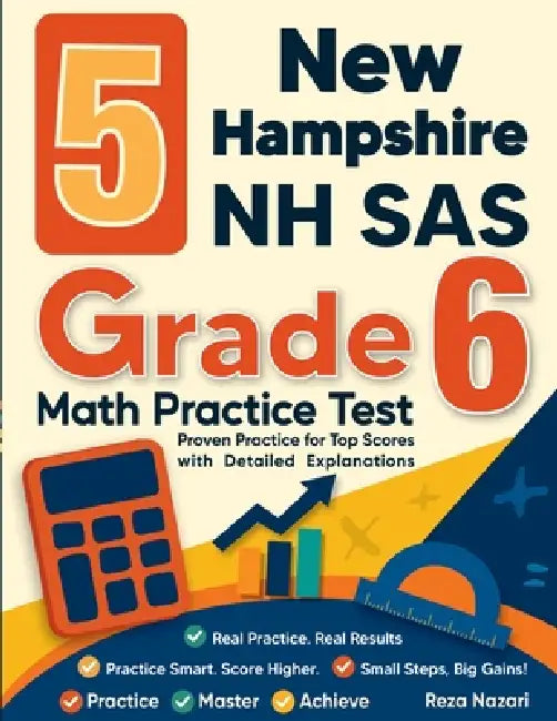 5 New Hampshire NH SAS Grade 6 Math Practice Tests: Proven Practice for Top Scores with Detailed Explanations by Reza Nazari