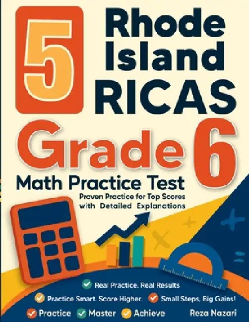 5 Rhode Island RICAS Grade 6 Math Practice Tests: Proven Practice for Top Scores with Detailed Explanations by Reza Nazari