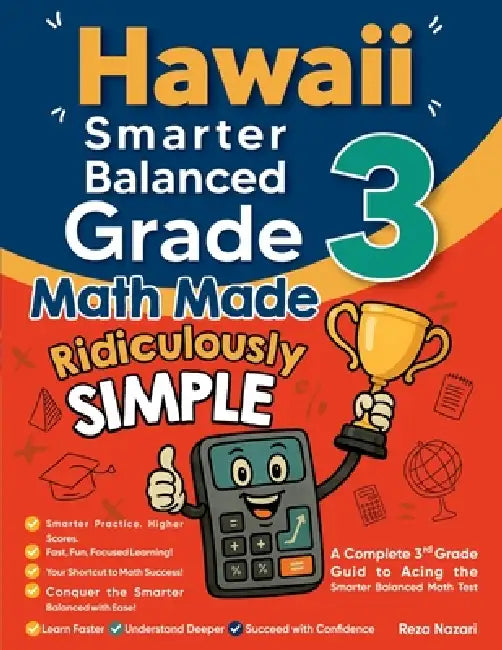 Hawaii Smarter Balanced Grade 3 Math Made Ridiculously Simple: A Comprehensive 3rd Grade Guide to Acing Smarter Balanced Math Test by Reza Nazari