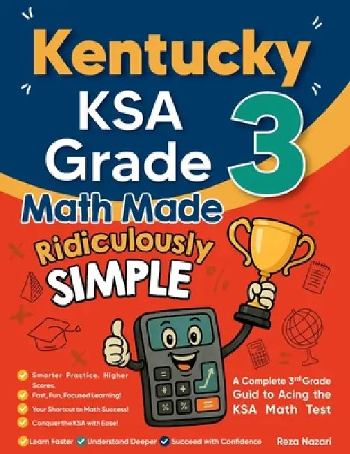 Kentucky KSA Grade 3 Math Made Ridiculously Simple: A Comprehensive 3rd Grade Guide to Acing KSA Math Test by Reza Nazari